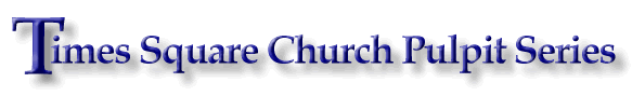 Click here to go back to Times Square Church
Pulpit Series multilingual site